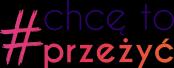 logo projektu Chcę to przeżyć